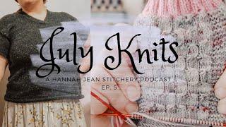 July Knits | Moon Set Tee, Corran Cardigan | Knitting Podcast EP  5 | Hannah Jean Stitchery