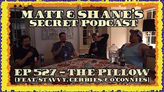 Ep 527 - The Pillow (feat. Stavros Halkias, Steve Gerben, & Chris O'Connor)