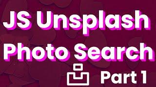 Html Css Javascript Photo Search with Unsplash API, Part 1.