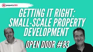 Getting It Right: Small Scale Property Development - propertyCEO Open Door #83