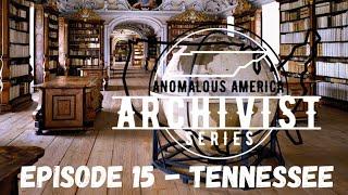 THE ARCHIVIST - ANOMALOUS AMERICA - Episode #15 : TENNESSEE