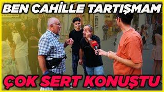 BEN CAHİLLE TARTIŞMAM DİYEN ADAM ÇOK SERT KONUŞTU! | Sokak Röportajları