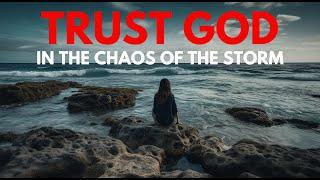 TRUST GOD IN THE STORM | Persevering Through Hard Times (Christian Motivation)