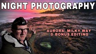 LANDSCAPE NIGHT PHOTOGRAPHY - Aurora, Milky Way and Bonus Editing Session