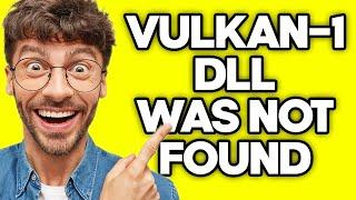 How To Fix “vulkan-1.dll was not found” Error (2023)