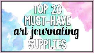 My Top 20 Must-Have Products for Art Journaling