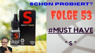 Schon Probiert? Folge 53: #Must Haven! "S" Liquid mit leichten schwächen.