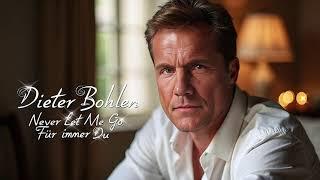 Dieter Bohlen 2024 Never let me go, für immer du