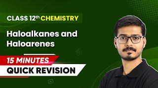 15 Minutes Masterclass: Quick Revision of Haloalkanes and Haloarenes | Class 12 Chemistry