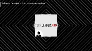 Tech Leader Pro podcast 20, Project estimates are unreliable | Tech Leader Pro