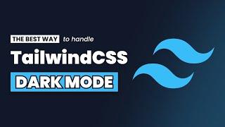 The Best Way to Handle Dark Mode with TailwindCSS