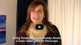 Living Powerfully Creating Community on Periscope