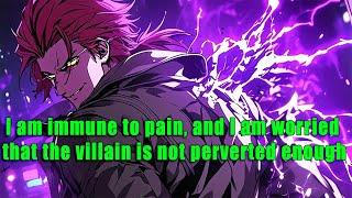 I am immune to pain, and I am worried that the villain is not perverted enough