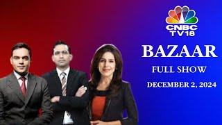 Bazaar: The Most Comprehensive Show On Stock Markets | Full Show | December 2, 2024 | CNBC TV18