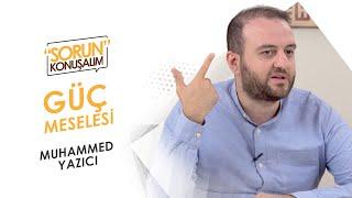 Güç ve İnanç Meselesi -Muhammet Yazıcı