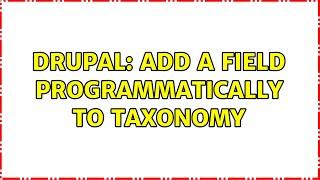 Drupal: Add a field programmatically to taxonomy