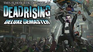 This Is How You DON'T Play Dead Rising: Deluxe Demaster (0utsyder Edition)