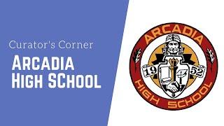 Curator’s Corner: Arcadia High School