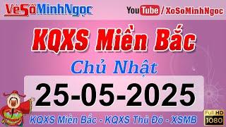 Xổ Số Miền Bắc ngày 25/05/2025 - KQXS Thái Bình - XS MinhNgoc Miền Bắc, XSMB Minh Ngọc