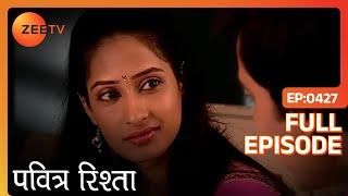 PAVITRA RISHTA - Full Ep - 427 - Archana, Manav, Savita, Sulochana, Arjun, Purvi - Zee TV