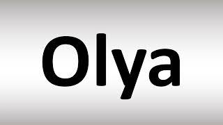 How to Pronounce Olya