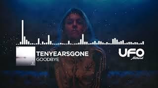 TenYearsGone - Goodbye (UFO Network Featured)