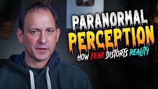 Paranormal Perception: How Fear Distorts Reality