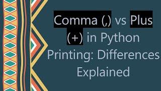 Comma (,) vs Plus (+) in Python Printing: Differences Explained