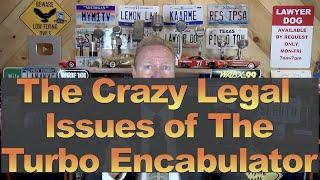 The Crazy Legal Problems w/the Turbo Encabulator