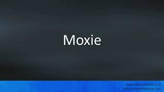 How to pronounce "Moxie".