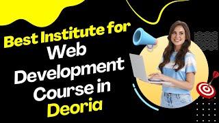 Best Institute for Web Development Course in Deoria | Top Web Development Training