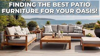 Ultimate Guide Finding the Best Patio Furniture for Your Outdoor Oasis