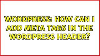 Wordpress: How can I add meta tags in the WordPress header?