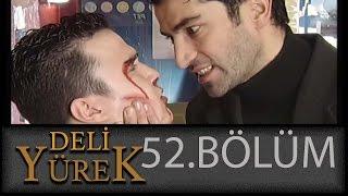 Deli Yürek 52.Bölüm Tek Part İzle (HD)