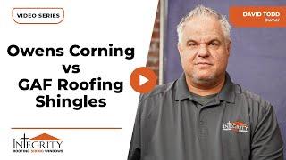 Owens Corning vs GAF Roofing Shingles: Which is Better? | Integrity Roofing