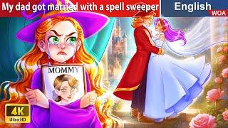 My dad got married with a spell sweeper  English Storytime Fairy Tales  @WOAFairyTalesEnglish