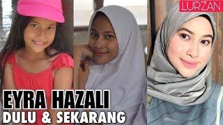 Kisah EYRA HAZALI | Perubahan Dulu Hingga Sekarang