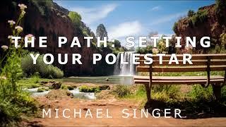 Michael Singer - The Path - Setting Your Polestar