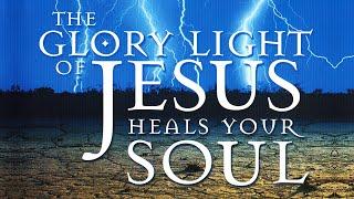 The Glory Light Of Jesus Heals Your Soul // Katie Souza