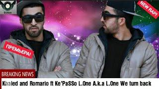 Khaled and Romario ft Kepasso Lion a.k.a L.One We turn back