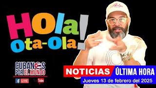 Alex Otaola en vivo, últimas noticias de Cuba - Hola! Ota-Ola (jueves 13 de febrero de 2025)