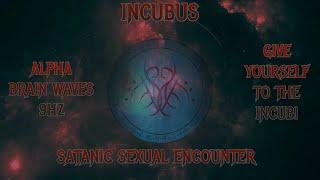 Incubus- Give Yourself To The Incubi- Alpha Brainwaves 9hz - Satanic Sexual Encounter