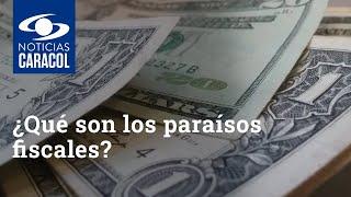 ¿Qué son los paraísos fiscales y por qué generan tanta polémica?