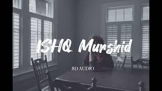 ISHQ MURSHID OST || 8D Audio