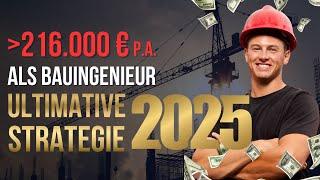 Als Bauingenieur mehr als 216.000 € pro Jahr verdienen! Die ultimative Strategie 2025