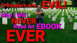 E-READERS ARE EVIL! Why I Will NEVER Read An Ebook. EVER!