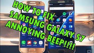 FIX SAMSUNG GALAXY S7 ANNOYING BEEP