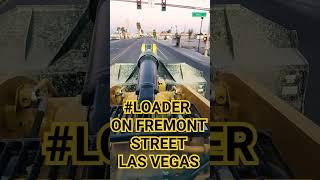 Driving Loader on Street #construction#jay#viral#lasvegas#fremontstreetlasvegas#fremontstreet#shorts