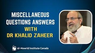 MISCELLANEOUS QUESTIONS ANSWERS WITH DR KHALID ZAHEER | Al Mawrid Institute Canada