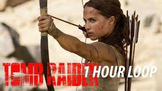 TOMB RAIDER Trailer #1 (2018) 1 HOUR LOOP